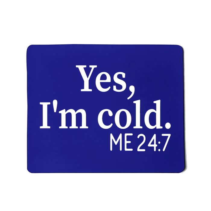 Yes I'm Cold Me 24 7 Always Cold Literally Freezing Funny Gift Mousepad