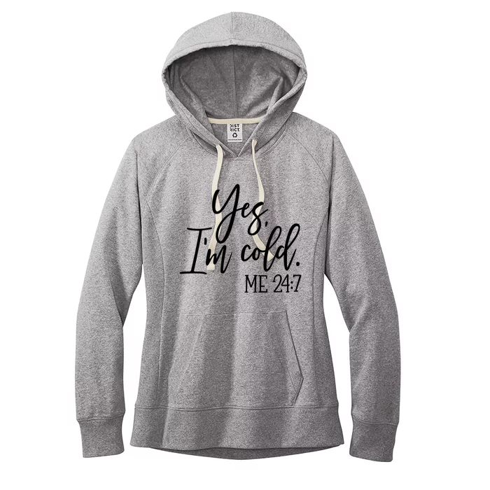 Yes IM Cold Me 24 7 Winter Freezing Season Women's Fleece Hoodie