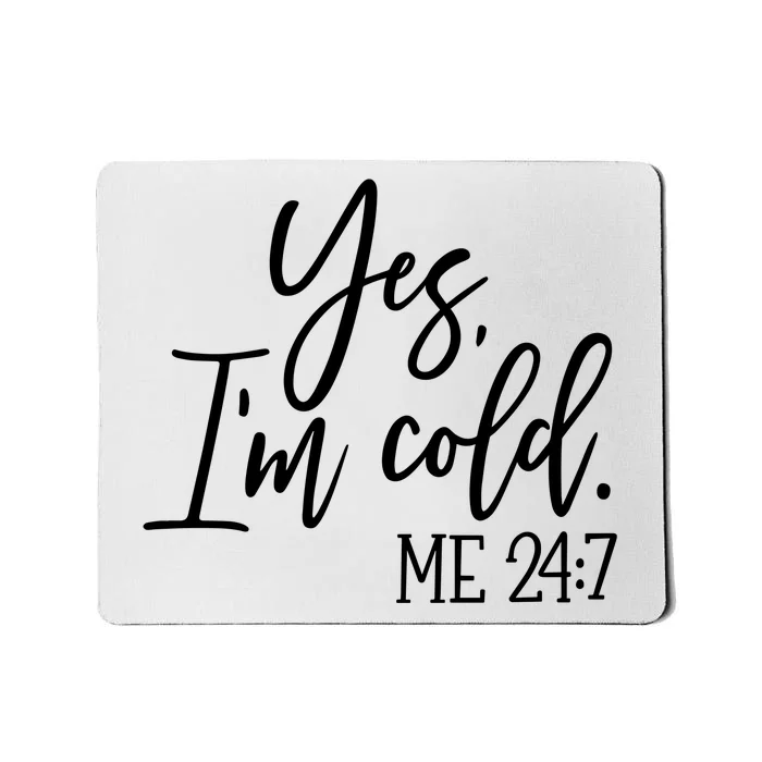 Yes IM Cold Me 24 7 Winter Freezing Season Mousepad