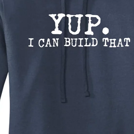 Yup I Can Build That Funny Woodworking Carpenter Quote Women's Pullover Hoodie