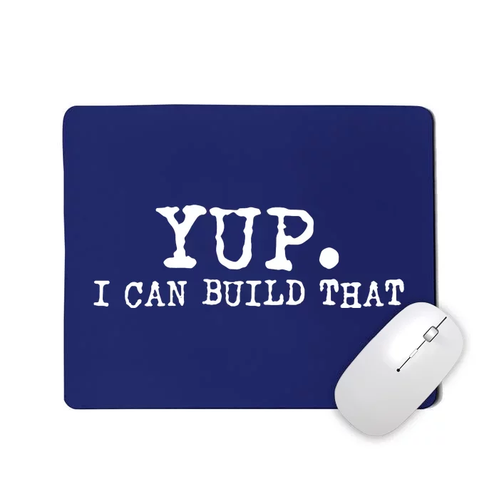 Yup I Can Build That Funny Woodworking Carpenter Quote Mousepad