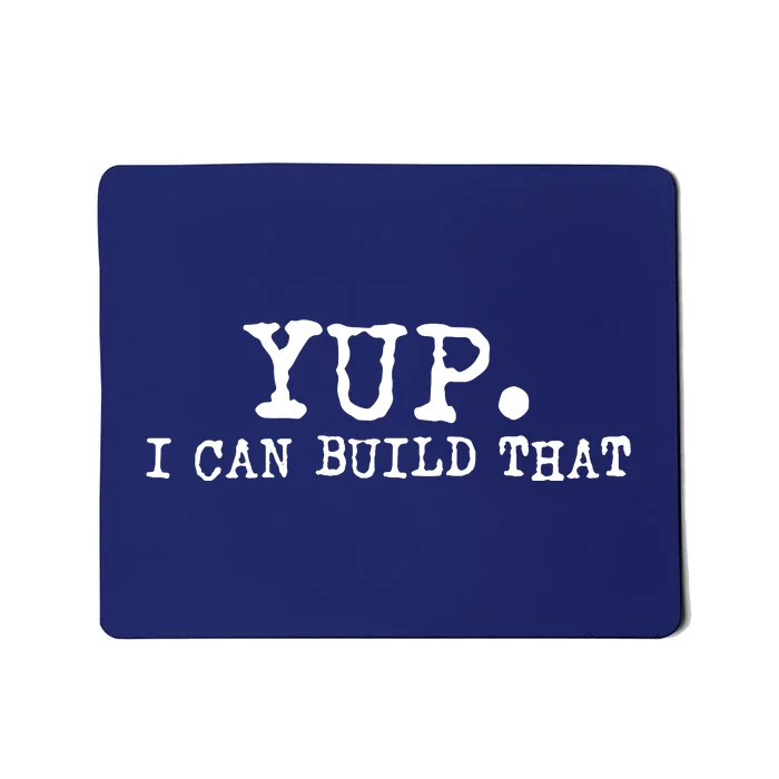 Yup I Can Build That Funny Woodworking Carpenter Quote Mousepad