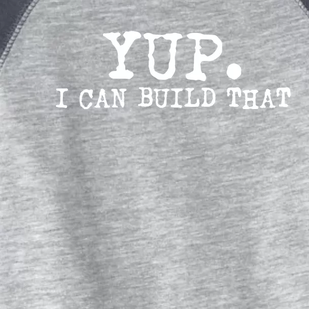 Yup I Can Build That Funny Woodworking Carpenter Quote Toddler Fine Jersey T-Shirt