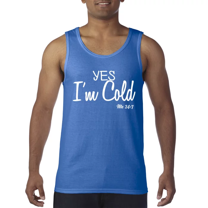 Yes I'm Cold Me 24 7 Funny Quote Gift Tank Top