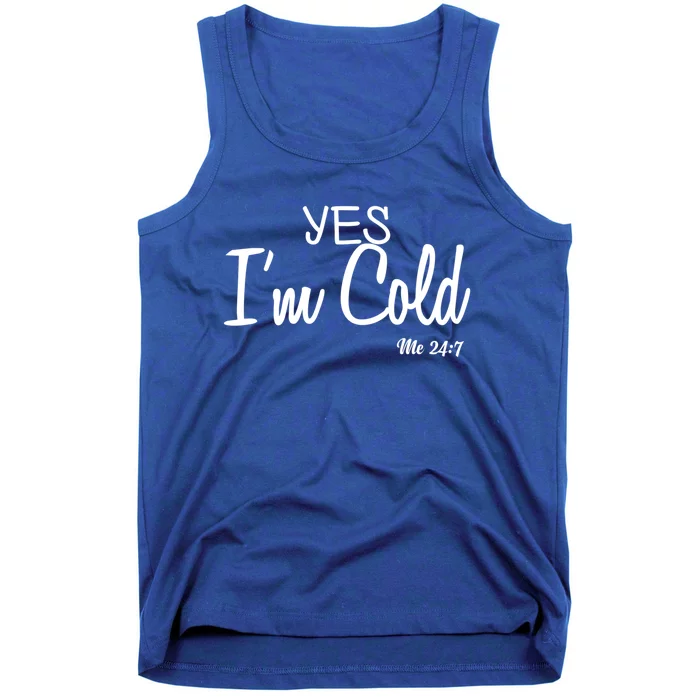 Yes I'm Cold Me 24 7 Funny Quote Gift Tank Top