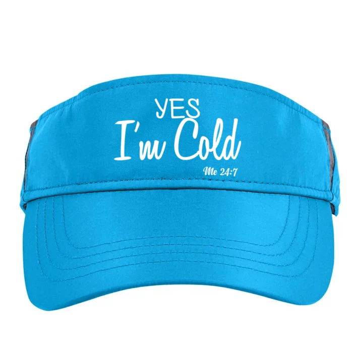 Yes I'm Cold Me 24 7 Funny Quote Gift Adult Drive Performance Visor