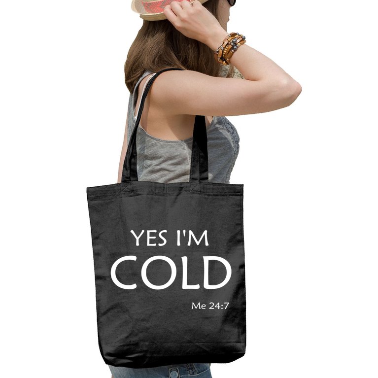 Yes I'm Cold Me 24 7 Tote Bag