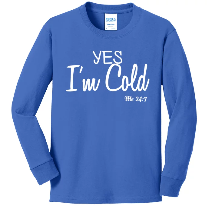 Yes I'm Cold Me 24 7 Funny Quote Gift Kids Long Sleeve Shirt