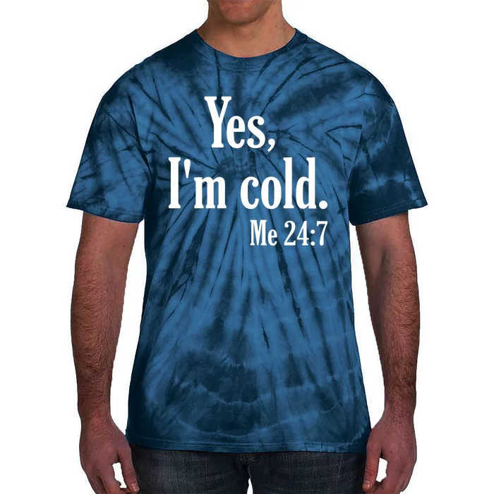 Yes I’m Cold Me 24:7 Tie-Dye T-Shirt