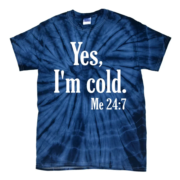 Yes I’m Cold Me 24:7 Tie-Dye T-Shirt