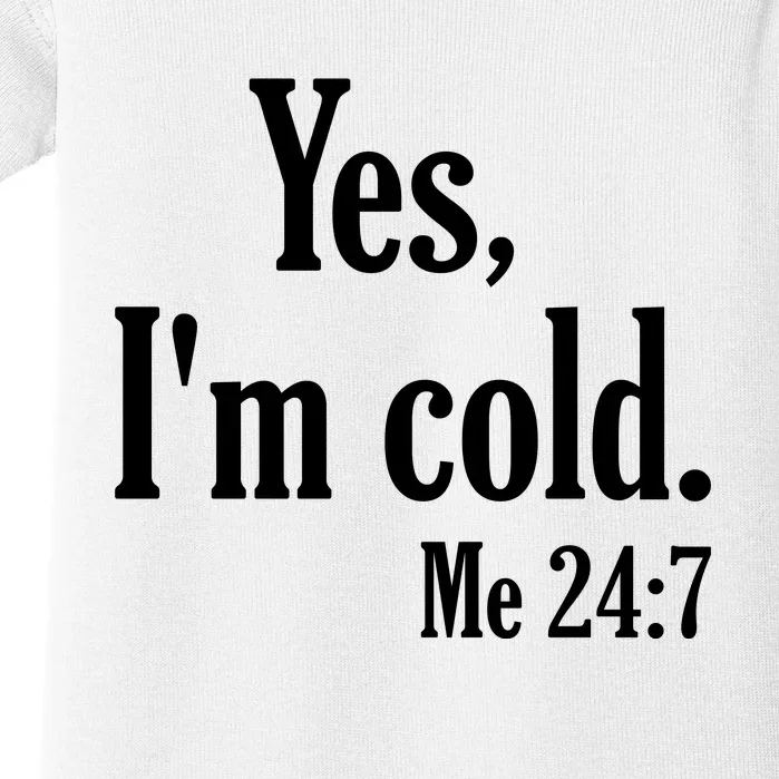 Yes I’m Cold Me 24:7 Baby Bodysuit