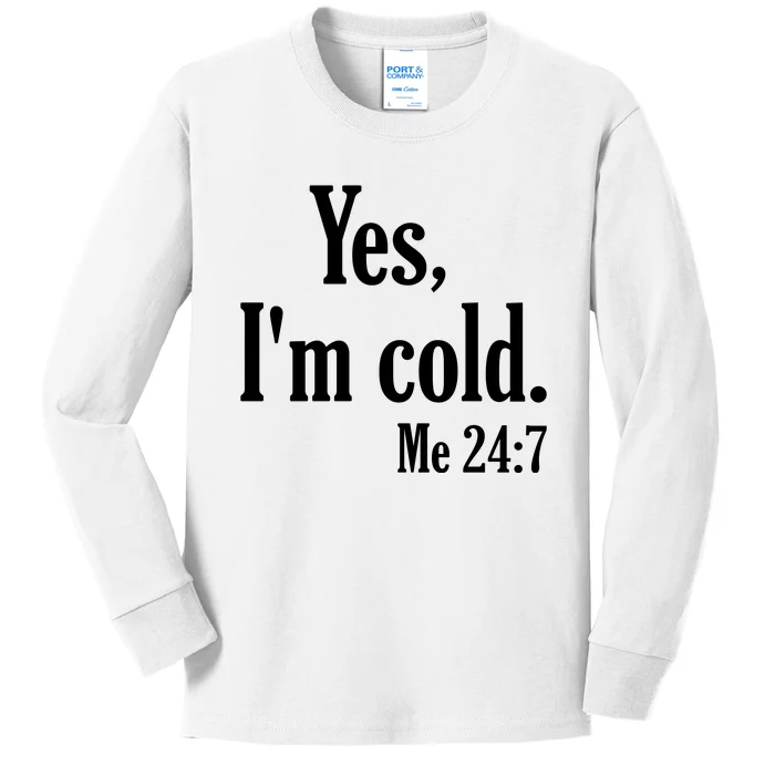 Yes I’m Cold Me 24:7 Kids Long Sleeve Shirt