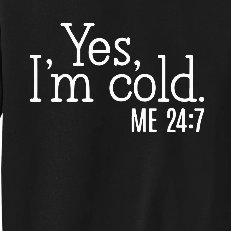 Yes Im Cold Me 24 7 Sweatshirt