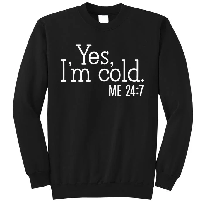 Yes Im Cold Me 24 7 Sweatshirt