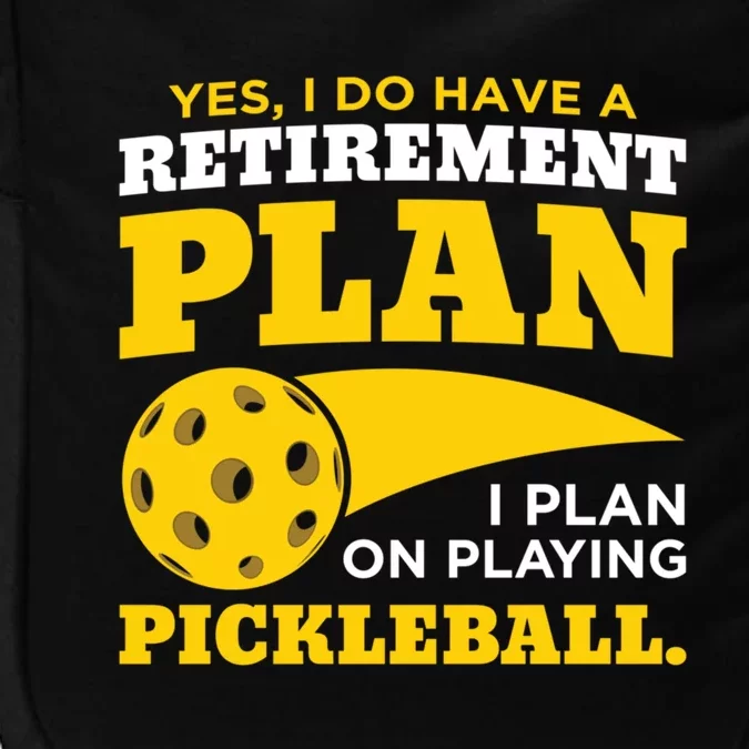 Yes I Do Have A Retiret Plan Pickleball Lovers Funny Gift Impact Tech Backpack