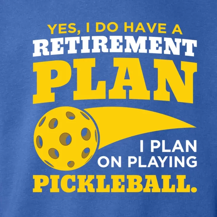 Yes I Do Have A Retiret Plan Pickleball Lovers Funny Gift Toddler Hoodie