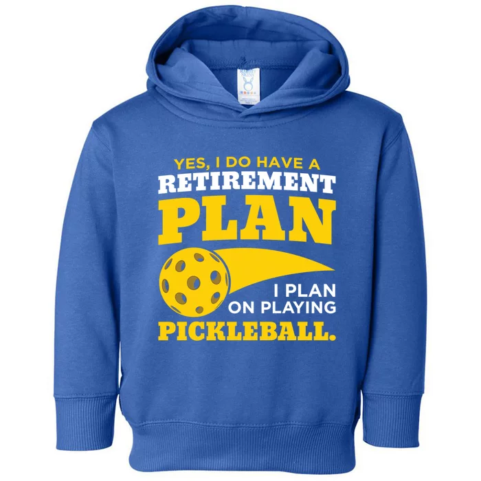 Yes I Do Have A Retiret Plan Pickleball Lovers Funny Gift Toddler Hoodie