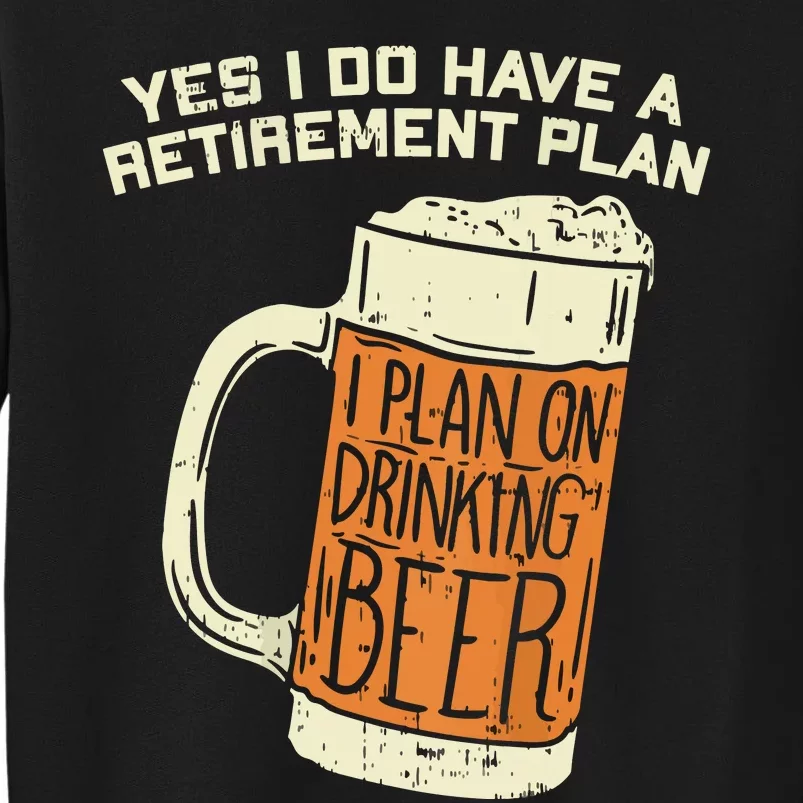 Yes I Do Have A Retirement Plan Beer Drinking Sweatshirt