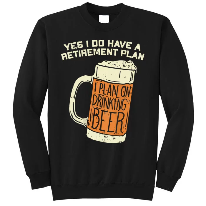 Yes I Do Have A Retirement Plan Beer Drinking Sweatshirt