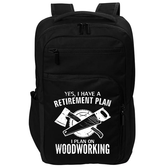 Yes I Do Have A Retirement Plan Woodworking Funny Carpenter Impact Tech Backpack