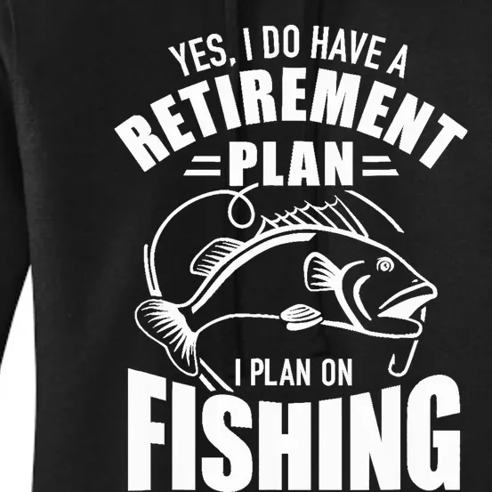 Yes I do have a retirement plan I plan on fishing Women's Pullover Hoodie