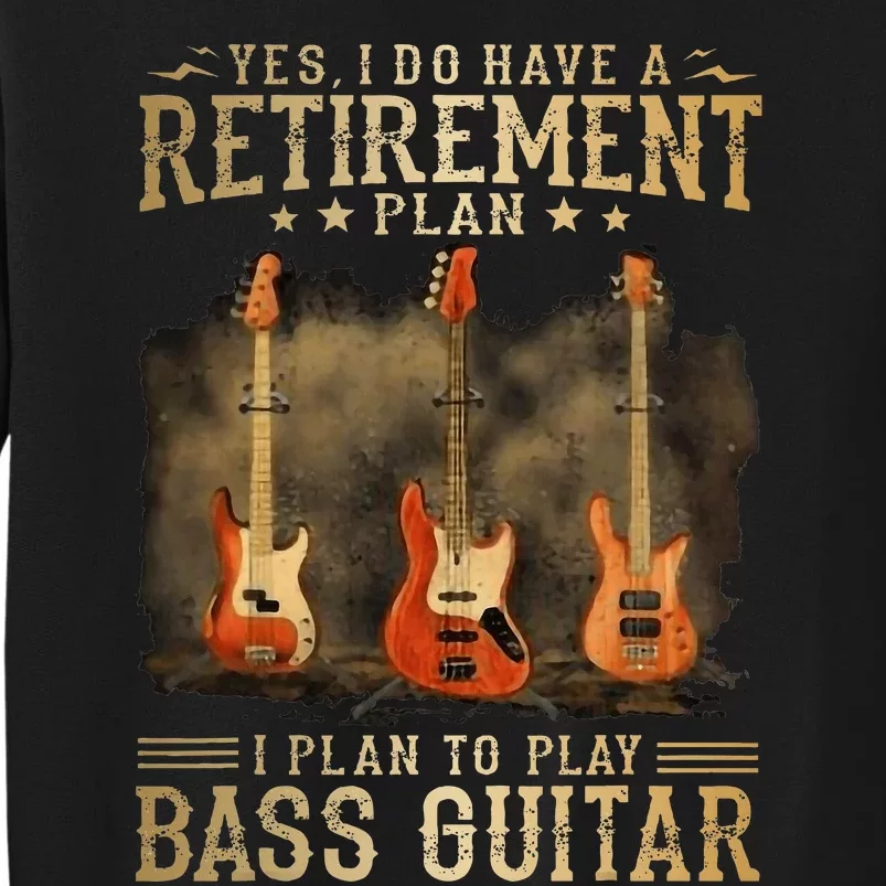 Yes I Do Have A Retirement Plan I Plan To Play Bass Guitar Sweatshirt