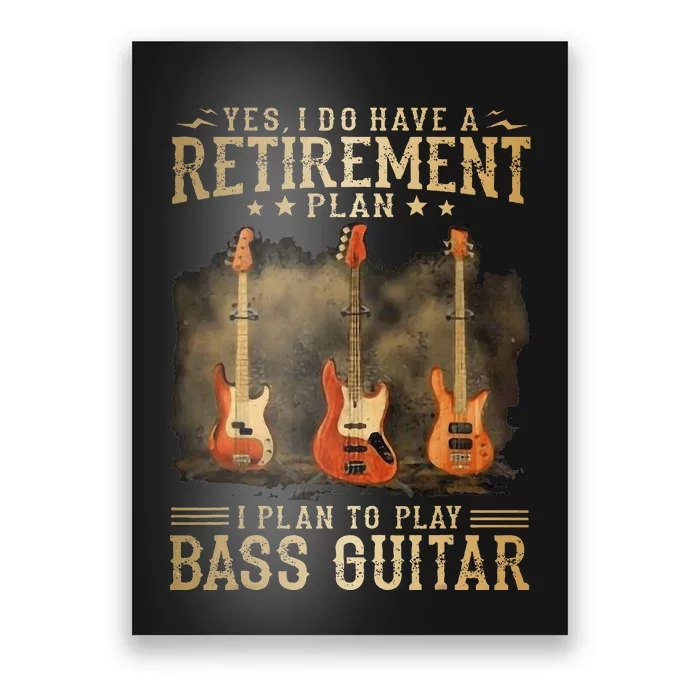 Yes I Do Have A Retirement Plan I Plan To Play Bass Guitar Poster