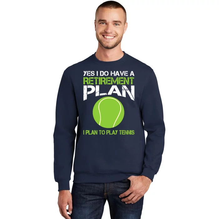 Yes I Do Have A Retirement Plan Tennis Retirement Gift Sweatshirt