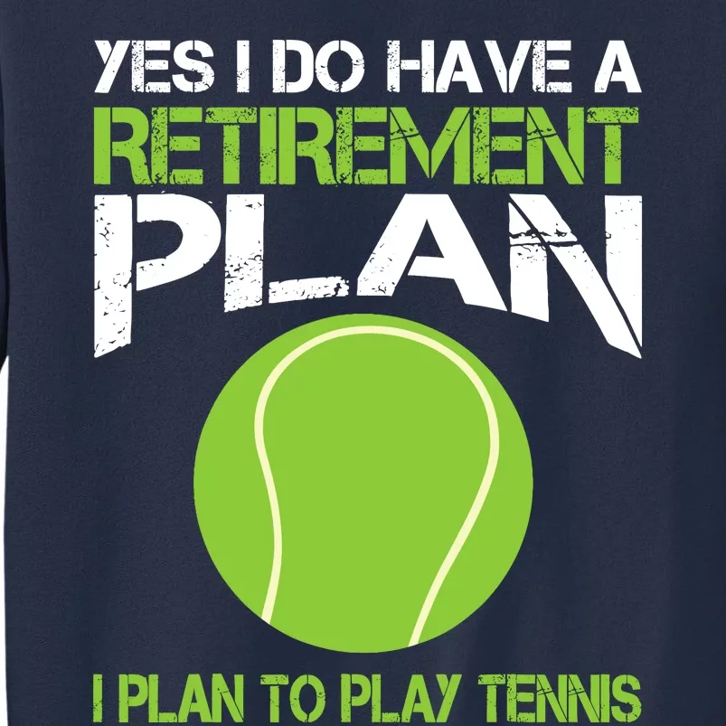 Yes I Do Have A Retirement Plan Tennis Retirement Gift Sweatshirt