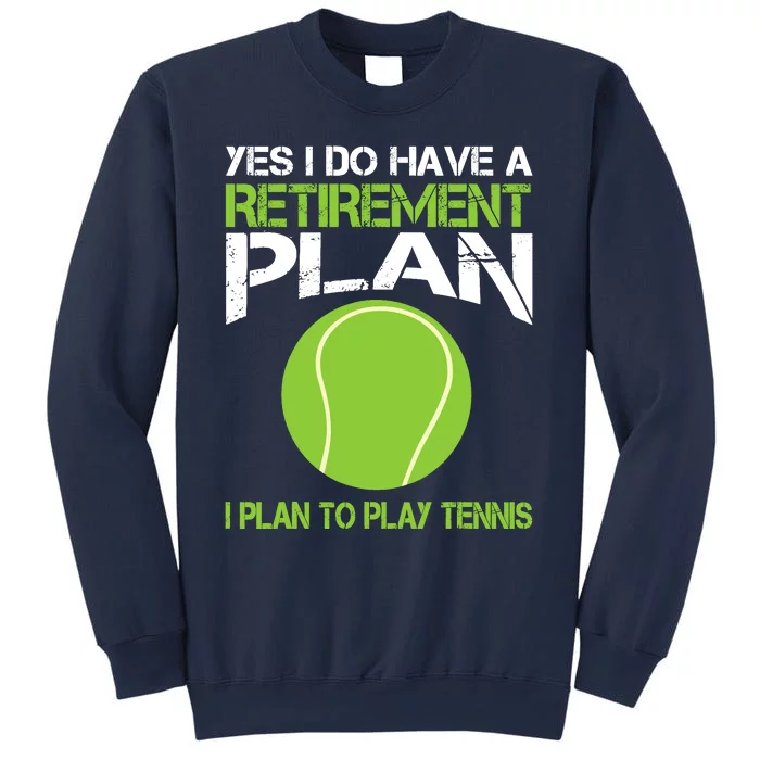 Yes I Do Have A Retirement Plan Tennis Retirement Gift Sweatshirt