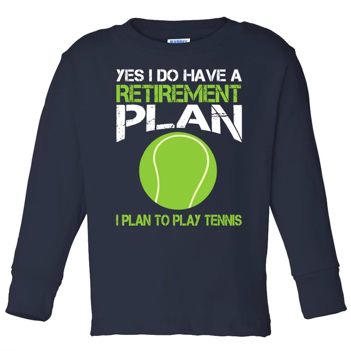 Yes I Do Have A Retirement Plan Tennis Retirement Gift Toddler Long Sleeve Shirt