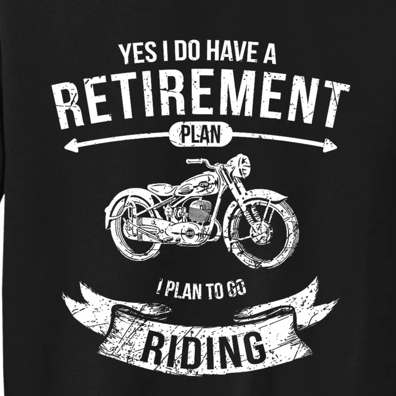 Yes I Do Have A Retirement Plan I Plan To Go Riding Funny Biker Tall Sweatshirt