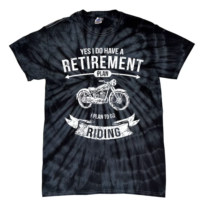 Yes I Do Have A Retirement Plan I Plan To Go Riding Funny Biker Tie-Dye T-Shirt