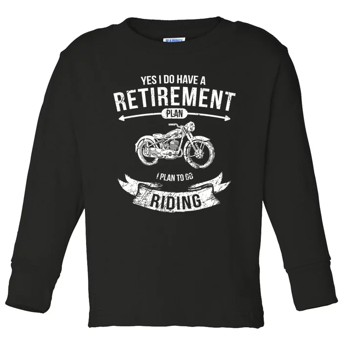 Yes I Do Have A Retirement Plan I Plan To Go Riding Funny Biker Toddler Long Sleeve Shirt