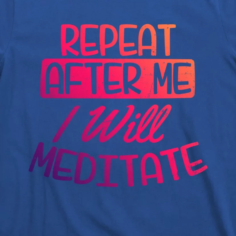 Yoga Instructor Design Repeat After Me Gift Great Gift T-Shirt