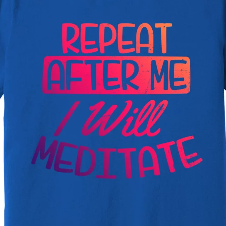 Yoga Instructor Design Repeat After Me Gift Great Gift Premium T-Shirt