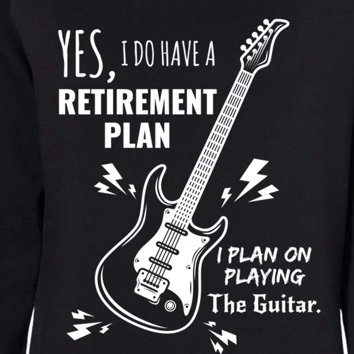 Yes I Do Have A Retiret Plan Playing Guitar Gift Womens California Wash Sweatshirt