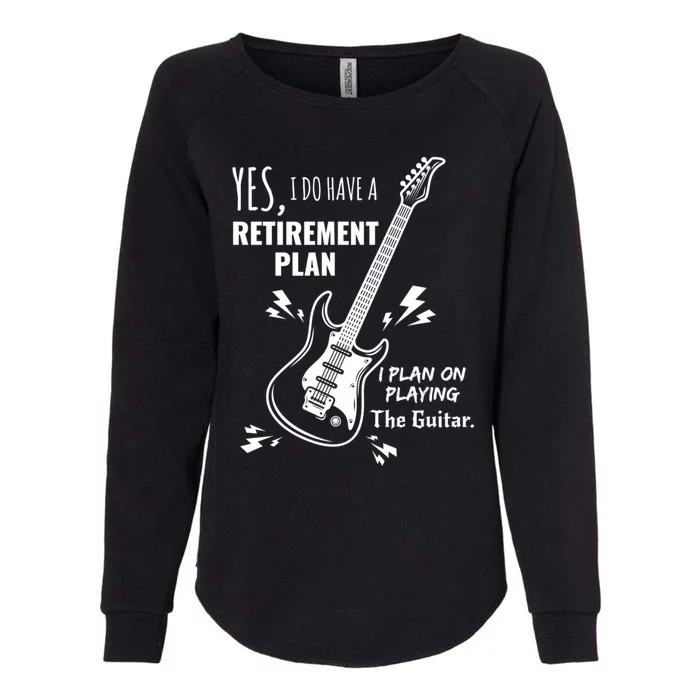 Yes I Do Have A Retiret Plan Playing Guitar Gift Womens California Wash Sweatshirt