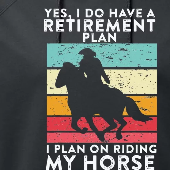 Yes. I Do Have A Retirement Plan I Plan On Riding My Horse Performance Fleece Hoodie