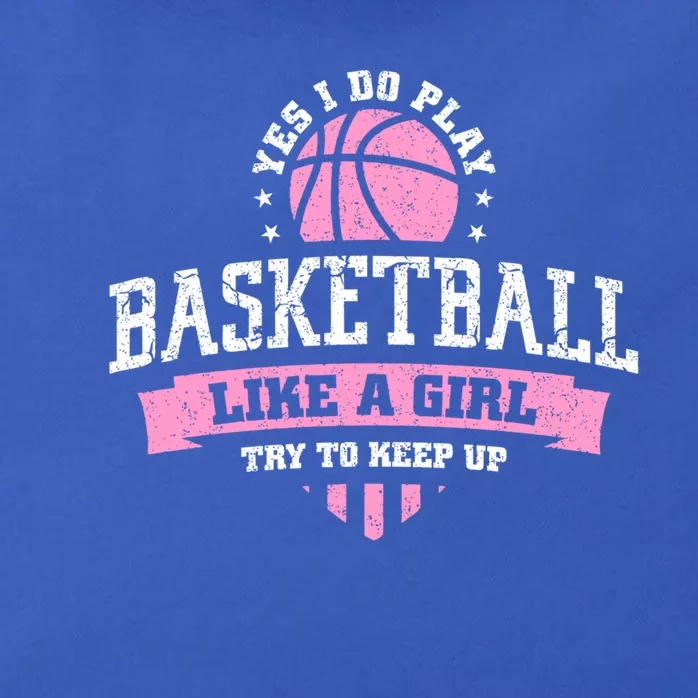 Yes I Do Play Basketball Like A Girl Try To Keep Up Great Gift Zip Tote Bag