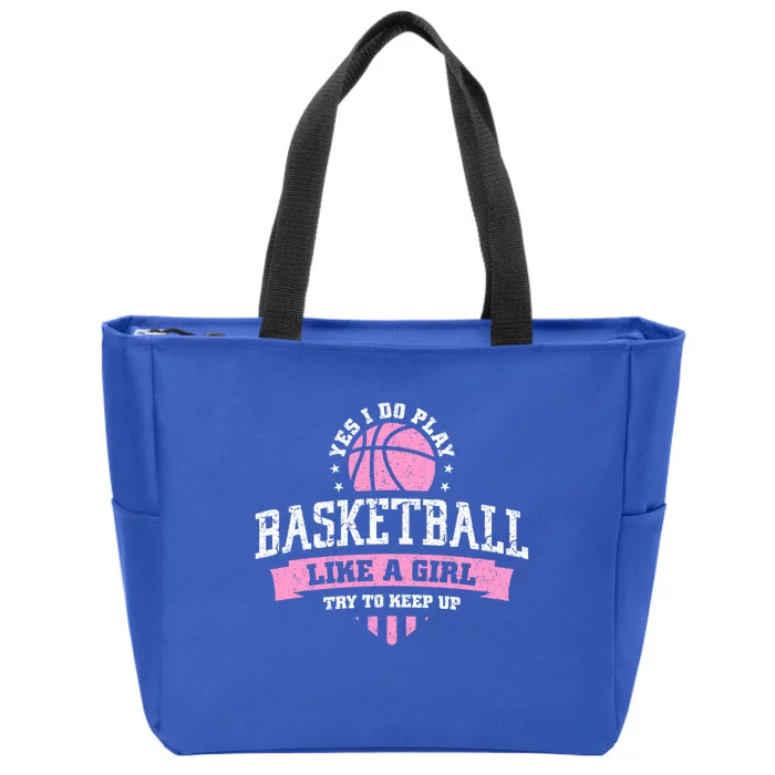 Yes I Do Play Basketball Like A Girl Try To Keep Up Great Gift Zip Tote Bag