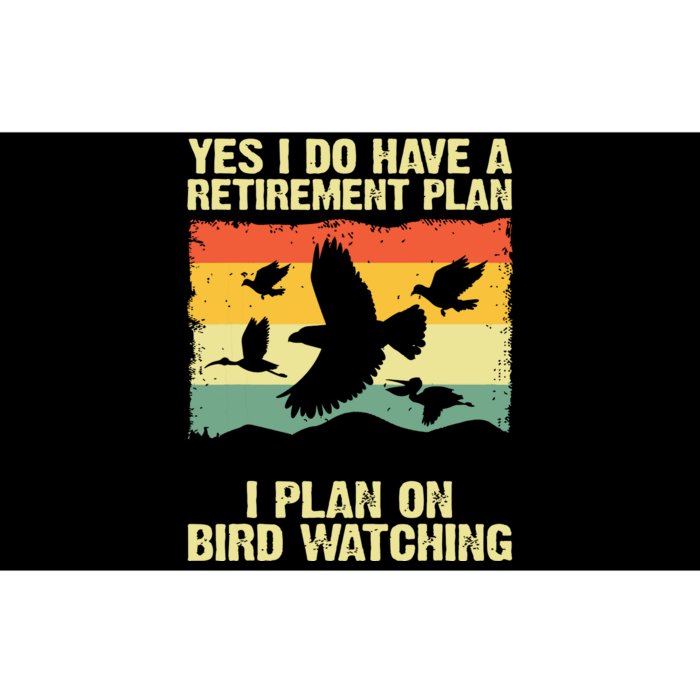 Yes I Do Have A Retirement Plan I Plan On Bird Watching Bumper Sticker