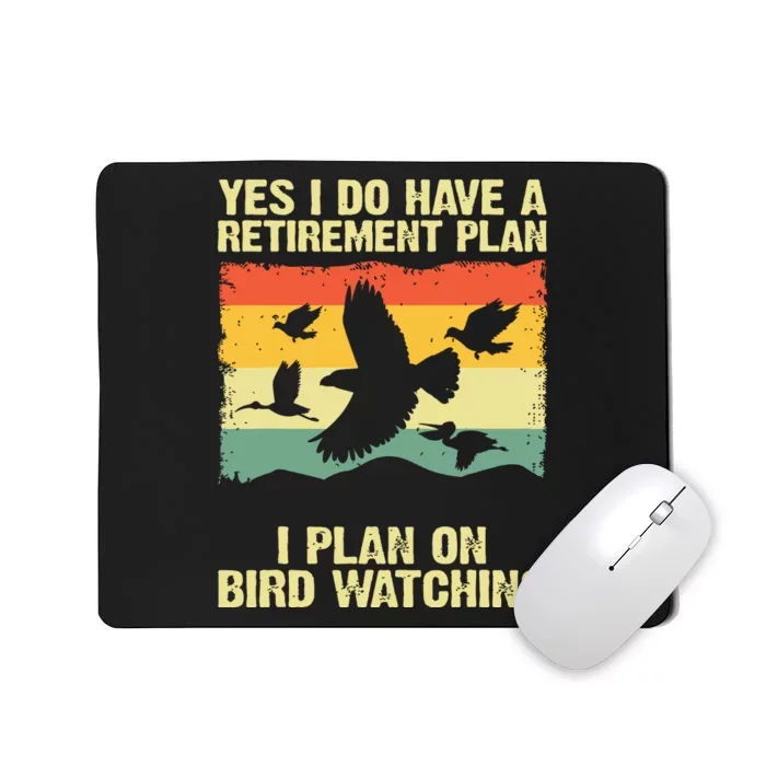 Yes I Do Have A Retirement Plan I Plan On Bird Watching Mousepad