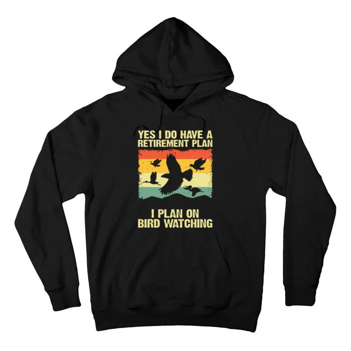 Yes I Do Have A Retirement Plan I Plan On Bird Watching Tall Hoodie