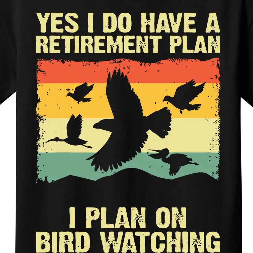 Yes I Do Have A Retirement Plan I Plan On Bird Watching Kids T-Shirt