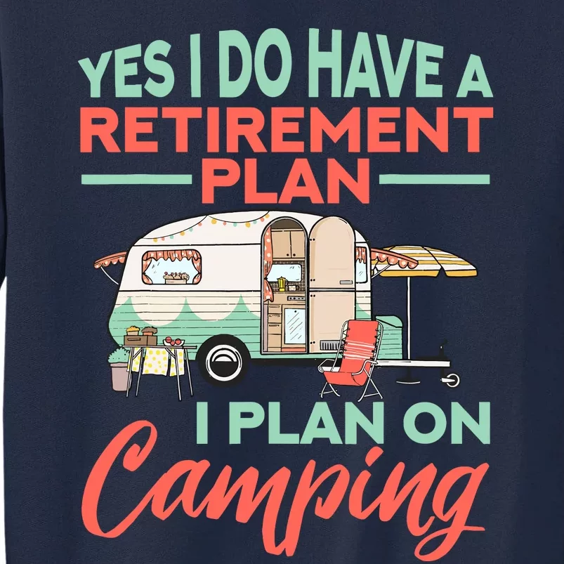 Yes I Do Have A Retirement Plan Retirement Camping Tall Sweatshirt