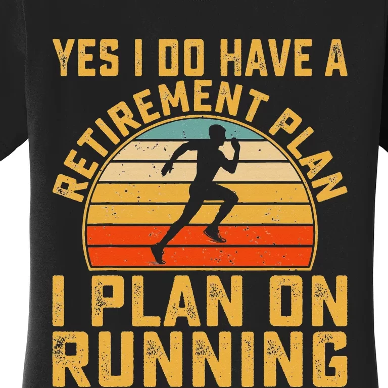 Yes I Do Have a Retirement Plan I Plan on Running Lovers Women's T-Shirt