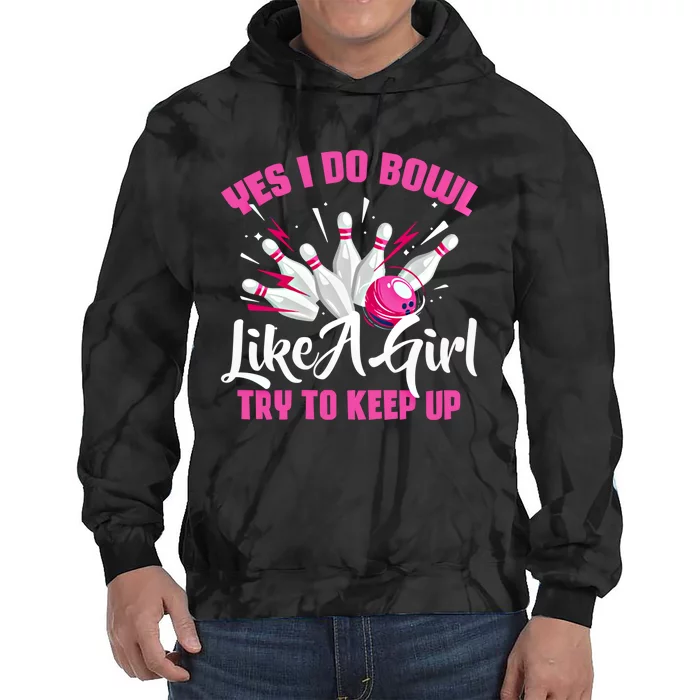 Yes I Do Bowl Like A Cute Funny Bowling Bowler Spare Me Gift Tie Dye Hoodie