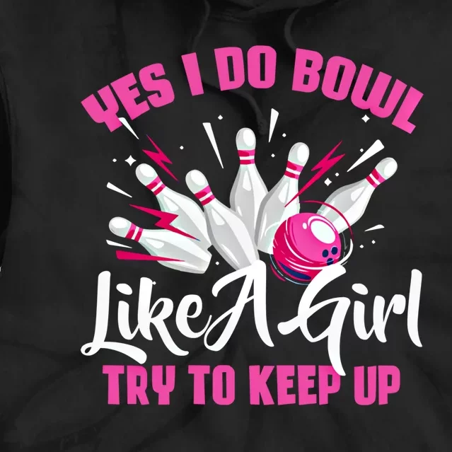 Yes I Do Bowl Like A Cute Funny Bowling Bowler Spare Me Gift Tie Dye Hoodie