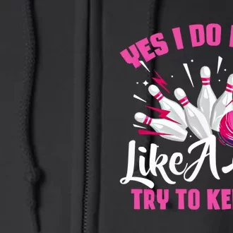 Yes I Do Bowl Like A Cute Funny Bowling Bowler Spare Me Gift Full Zip Hoodie